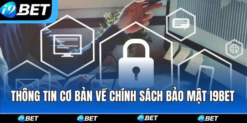 Những thông tin cơ bản về chính sách bảo mật i9bet
