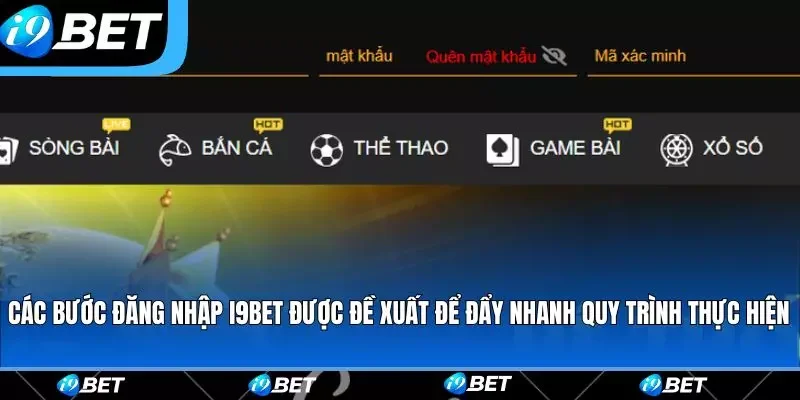 Các bước đăng nhập i9bet được đề xuất để đẩy nhanh quy trình thực hiện