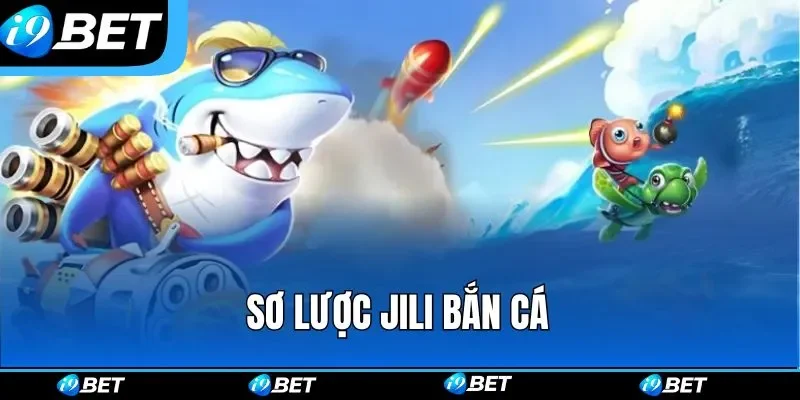 Sơ lược Jili bắn cá