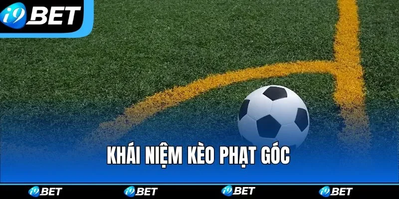 Cần phải nắm rõ khái niệm trước khi tham gia kèo phạt góc