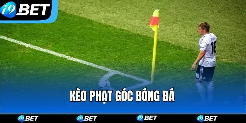 Kèo Phạt Góc Bóng Đá | Kèo Độ Không Thể Bỏ Lỡ