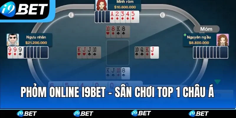 Phỏm Online i9bet - Sân Chơi Game Bài Top 1 Châu Á