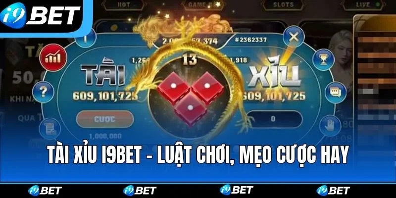 Tài Xỉu i9bet - Luật Chơi, Mẹo Cược Và Chiến Lược Hay
