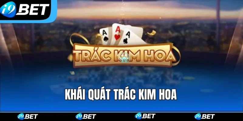 Khái quát Trác Kim Hoa